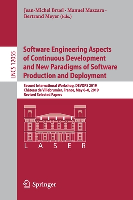 Software Engineering Aspects of Continuous Development and New Paradigms of Software Production and Deployment: Second International Workshop, Devops 2019, Chteau de Villebrumier, France, May 6-8, 2019, Revised Selected Papers - Bruel, Jean-Michel (Editor), and Mazzara, Manuel (Editor), and Meyer, Bertrand (Editor)