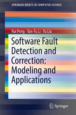 Software Fault Detection and Correction: Modeling and Applications - Peng, Rui, and Li, Yan-Fu, and Liu, Yu