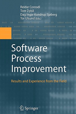 Software Process Improvement: Results and Experience from the Field - Conradi, Reidar (Editor), and Dyb, Tore (Editor), and Sjberg, Dag I.K. (Editor)