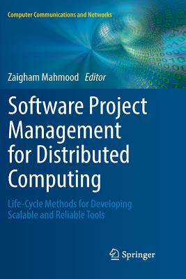 Software Project Management for Distributed Computing: Life-Cycle Methods for Developing Scalable and Reliable Tools - Mahmood, Zaigham (Editor)