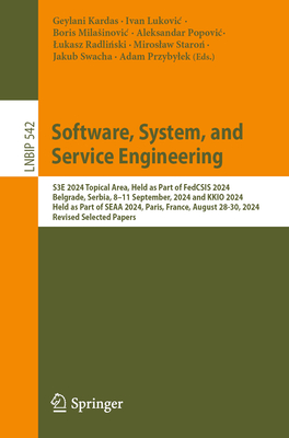Software, System, and Service Engineering: S3E 2024 Topical Area, Held as Part of FedCSIS 2024, Belgrade, Serbia, 8-11 September, 2024 and KKIO 2024, Held as Part of SEAA 2024, Paris, France, August 28-30, 2024, Revised Selected Papers - Kardas, Geylani (Editor), and Lukovic, Ivan (Editor), and Milasinovic, Boris (Editor)