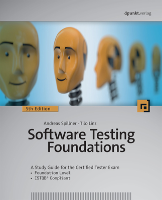 Software Testing Foundations, 5th Edition: A Study Guide for the Certified Tester Exam - Spillner, Andreas, and Linz, Tilo