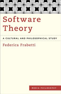 Software Theory: A Cultural and Philosophical Study - Frabetti, Federica