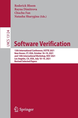 Software Verification: 13th International Conference, VSTTE 2021, New Haven, CT, USA,  October 18-19, 2021, and 14th International Workshop, NSV 2021, Los Angeles, CA, USA, July 18-19, 2021, Revised Selected Papers - Bloem, Roderick (Editor), and Dimitrova, Rayna (Editor), and Fan, Chuchu (Editor)