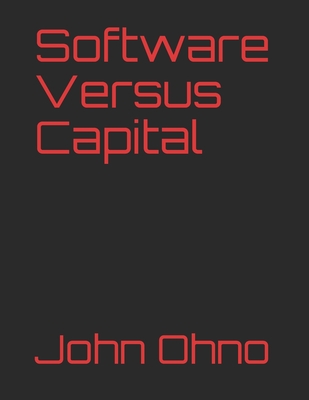 Software Versus Capital - Ohno, John