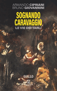 Sognando Caravaggio: Le Vie Dei Tarli