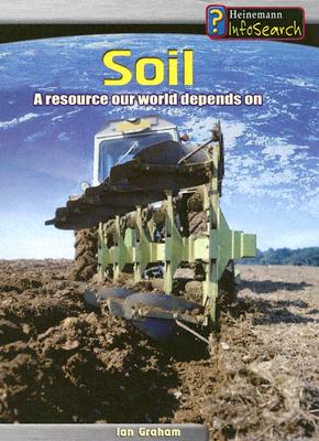 Soil: A Resource Our World Depends on - Graham, Ian