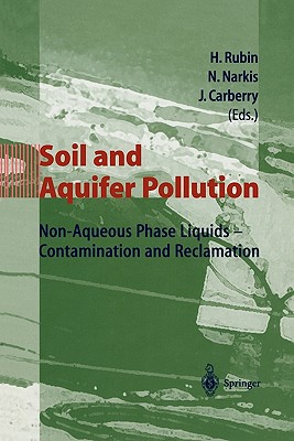 Soil and Aquifer Pollution: Non-Aqueous Phase Liquids - Contamination and Reclamation - Rubin, Hillel (Editor), and Narkis, Nava (Editor), and Carberry, Judith (Editor)