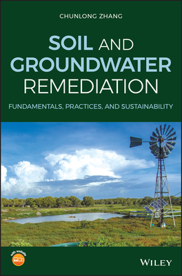 Soil and Groundwater Remediation: Fundamentals, Practices, and Sustainability - Zhang, Chunlong