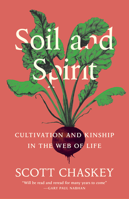 Soil and Spirit: Cultivation and Kinship in the Web of Life - Chaskey, Scott