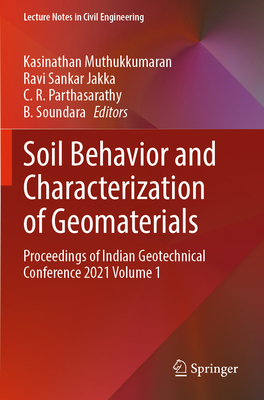 Soil Behavior and Characterization of Geomaterials: Proceedings of Indian Geotechnical Conference 2021 Volume 1 - Muthukkumaran, Kasinathan (Editor), and Jakka, Ravi Sankar (Editor), and Parthasarathy, C. R. (Editor)