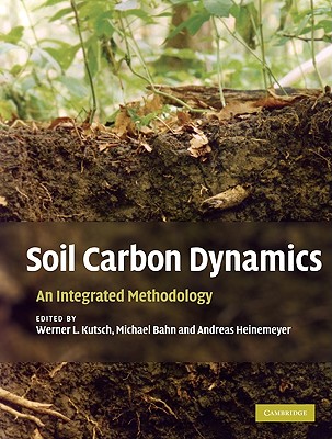 Soil Carbon Dynamics - Kutsch, Werner L (Editor), and Bahn, Michael (Editor), and Heinemeyer, Andreas (Editor)