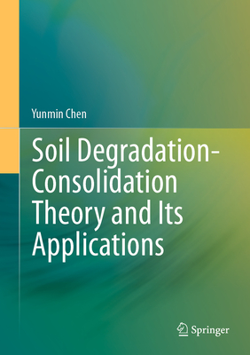 Soil Degradation-Consolidation Theory and Its Applications - Chen, Yunmin