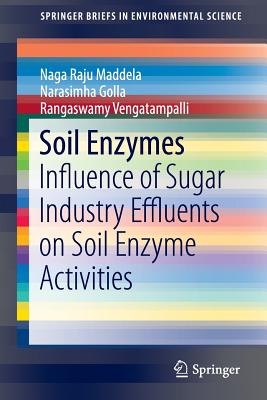 Soil Enzymes: Influence of Sugar Industry Effluents on Soil Enzyme Activities - Maddela, Naga Raju, and Golla, Narasimha, and Vengatampalli, Rangaswamy