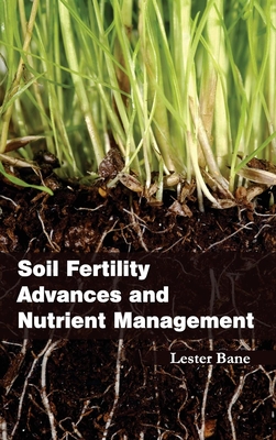 Soil Fertility Advances and Nutrient Management - Bane, Lester (Editor)