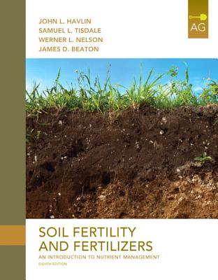 Soil Fertility and Fertilizers: An Introduction to Nutrient Management - Havlin, John, and Tisdale, Samuel, and Nelson, Werner
