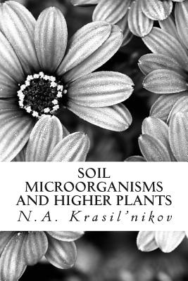Soil Microorganisms and Higher Plants: The Classic Text on Living Soils - Krasil'nikov, N a