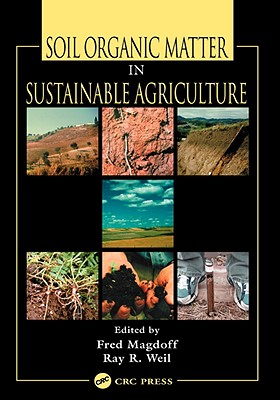 Soil Organic Matter in Sustainable Agriculture - Magdoff, Fred (Editor), and Weil, Ray R (Editor)