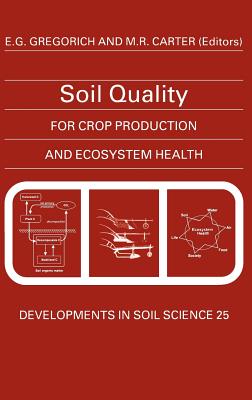 Soil Quality for Crop Production and Ecosystem Health: Volume 25 - Gregorich, E G (Editor), and Carter, M R (Editor)