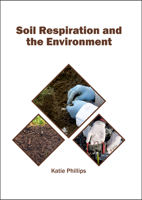Soil Respiration and the Environment - Phillips, Katie (Editor)