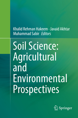 Soil Science: Agricultural and Environmental Prospectives - Hakeem, Khalid Rehman (Editor), and Akhtar, Javaid (Editor), and Sabir, Muhammad (Editor)