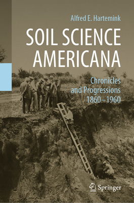 Soil Science Americana: Chronicles and Progressions 1860 1960 - Hartemink, Alfred E