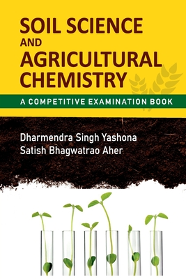 Soil Science And Agricultural Chemistry: A Competitive Examination Book - Yashona, Dharmendra Singh