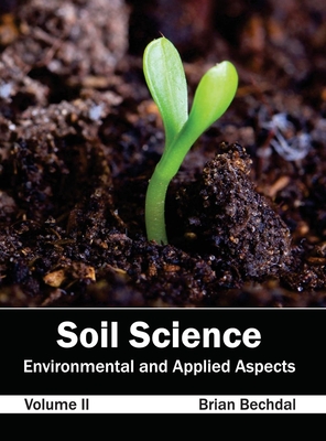 Soil Science: Environmental and Applied Aspects (Volume II) - Bechdal, Brian (Editor)