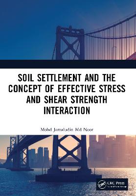 Soil Settlement and the Concept of Effective Stress and Shear Strength Interaction - Noor, Mohd Jamaludin MD