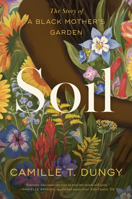 Soil: The Story of a Black Mother's Garden - Dungy, Camille T