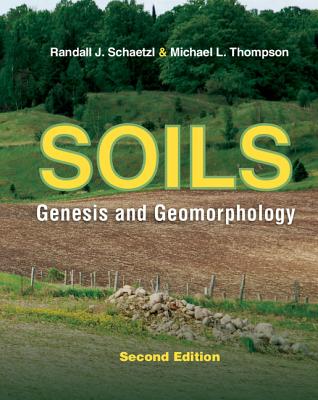 Soils: Genesis and Geomorphology - Schaetzl, Randall J, and Thompson, Michael L