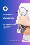 Soins infirmiers en Mdecine Interne: Guide clinique et pratique pour infirmiers et tudiants