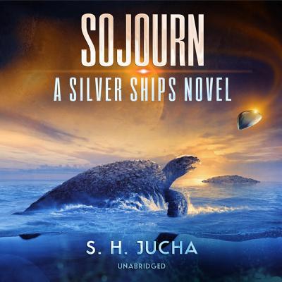 Sojourn: A Silver Ships Novel - Jucha, S H, and Gardner, Grover (Read by)