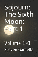 Sojourn: The Sixth Moon: Part 1: Volume 1-O