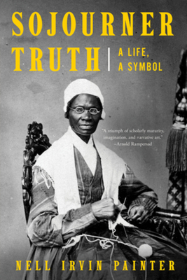 Sojourner Truth: A Life, a Symbol - Painter, Nell Irvin