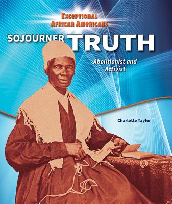 Sojourner Truth: Abolitionist and Activist - Taylor, Charlotte