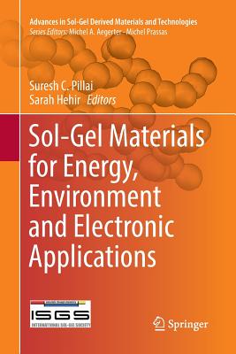 Sol-Gel Materials for Energy, Environment and Electronic Applications - Pillai, Suresh C (Editor), and Hehir, Sarah (Editor)