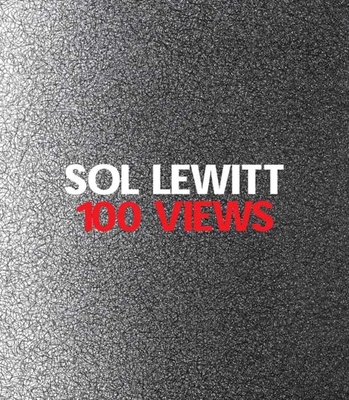Sol Lewitt: 100 Views - Cross, Susan (Editor), and Markonish, Denise (Editor)