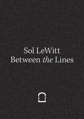 Sol LeWitt: Between the Lines - LeWitt, Sol (Artist), and Koolhaas, Rem (Text by), and Stocchi, Francesco (Editor)