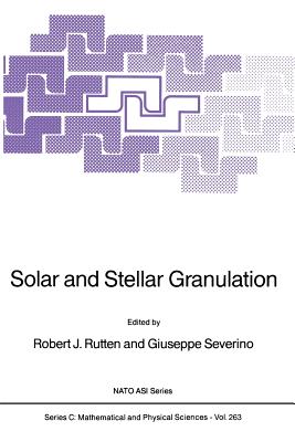 Solar and Stellar Granulation - Rutten, R J (Editor), and Severino, Giuseppe (Editor)