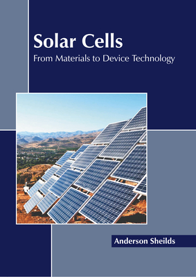 Solar Cells: From Materials to Device Technology - Sheilds, Anderson (Editor)