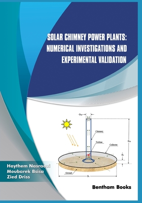 Solar Chimney Power Plants: Numerical Investigations and Experimental Validation - Bsisa, Moubarek (Editor), and Driss, Zied (Editor), and Nasraoui, Haythem