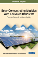 Solar Concentrating Modules with Louvered Heliostats: Emerging Research and Opportunities