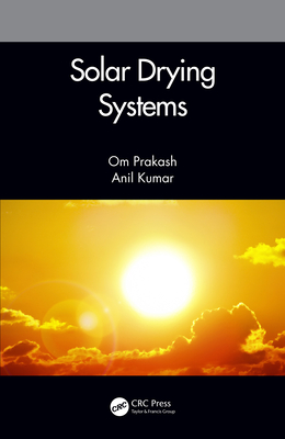 Solar Drying Systems - Prakash, Om, and Kumar, Anil