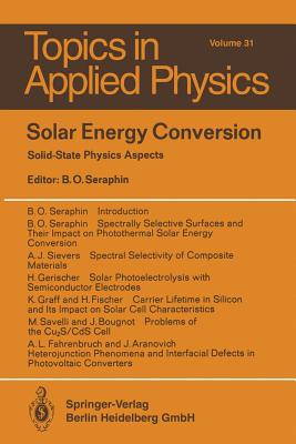 Solar Energy Conversion: Solid-State Physics Aspects - Seraphin, B O (Editor), and Aranovich, J (Contributions by)