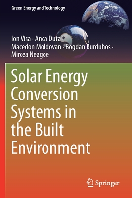 Solar Energy Conversion Systems in the Built Environment - Visa, Ion, and Duta, Anca, and Moldovan, Macedon