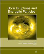 Solar Eruptions and Energetic Particles - Gopalswamy, Natchimuthukonar (Editor), and Mewaldt, Richard (Editor), and Torsti, Jarmo (Editor)