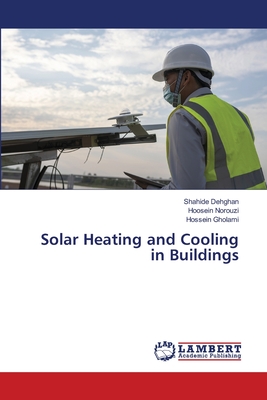 Solar Heating and Cooling in Buildings - Dehghan, Shahide, and Norouzi, Hoosein, and Gholami, Hossein