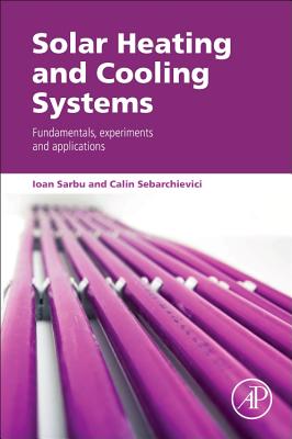 Solar Heating and Cooling Systems: Fundamentals, Experiments and Applications - Sarbu, Ioan, and Sebarchievici, Calin