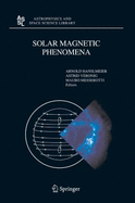 Solar Magnetic Phenomena: Proceedings of the 3rd Summerschool and Workshop Held at the Solar Observatory Kanzelhvhe, Kdrnten, Austria, August 25 - September 5, 2003 - Hanslmeier, Arnold (Editor), and Veronig, Astrid (Editor), and Messerotti, Mauro (Editor)